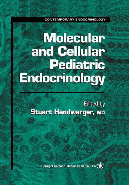 Molecular and Cellular Pediatric Endocrinology by Stuart Handwerger ISBN 9781475758757