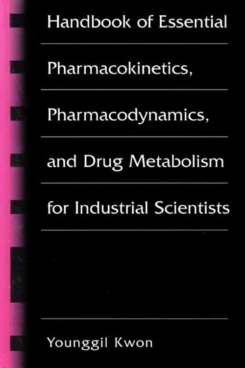 Handbook of Essential Pharmacokinetics, Pharmacodynamics and Drug Metabolism for Industrial Scientists by Younggil Kwon ISBN 9781475786934