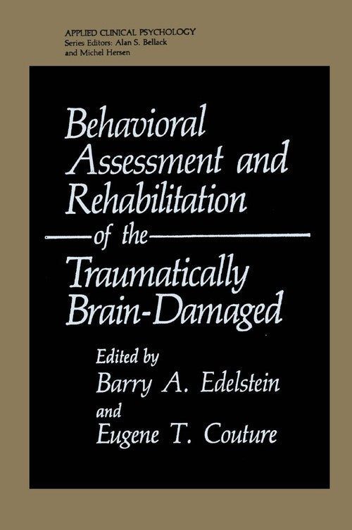 Behavioral Assessment and Rehabilitation of the Traumatically Brain-Damaged by Barry A Edelstein ISBN 9781475793949