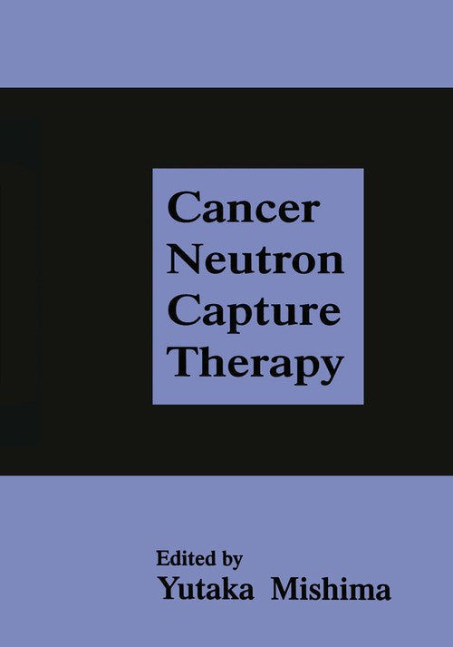 Cancer Neutron Capture Therapy by Y Mishima ISBN 9781475795691