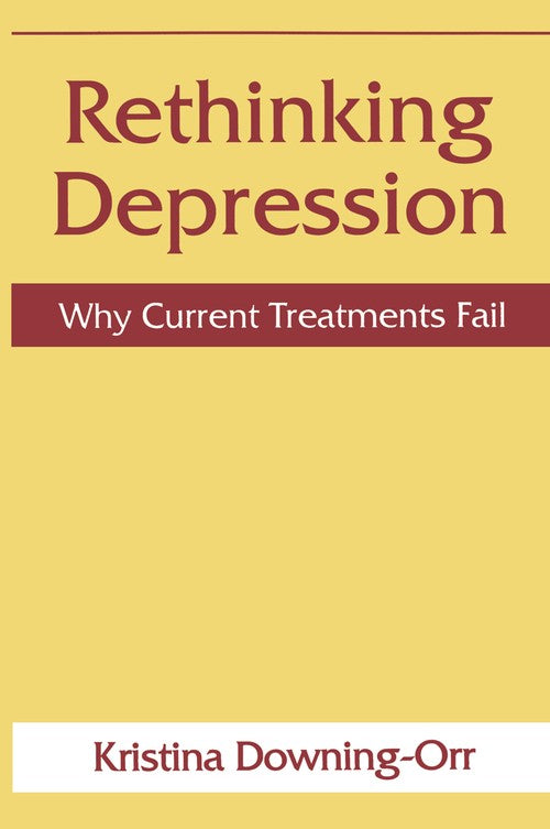 Rethinking Depression by Kristina Downing-Orr ISBN 9781489901033