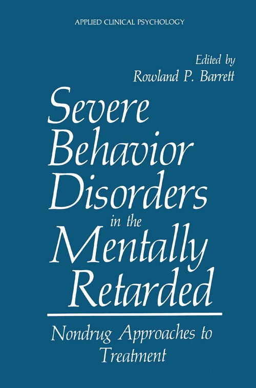 Severe Behavior Disorders in the Mentally Retarded by Rowland P Barrett ISBN 9781489905901