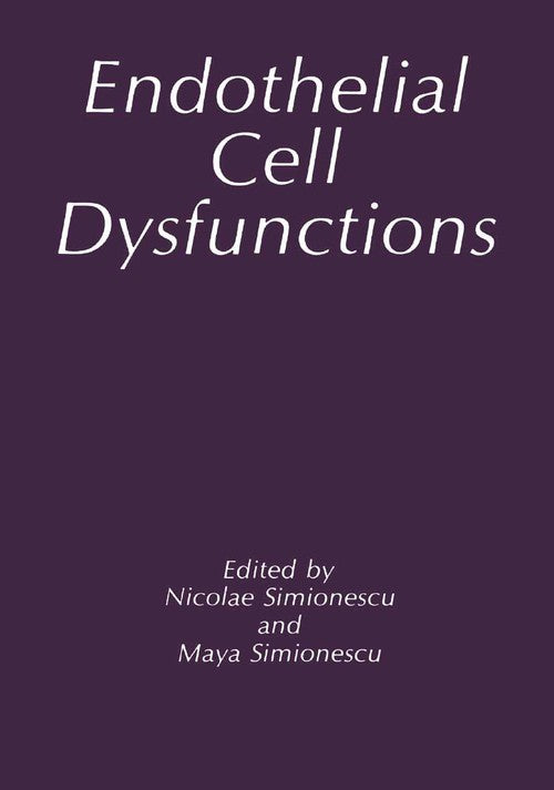 Endothelial Cell Dysfunctions by M Simionescu ISBN 9781489907233