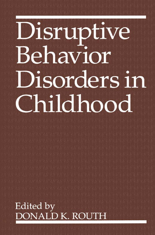 Disruptive Behavior Disorders in Childhood by Donald K Routh ISBN 9781489915030