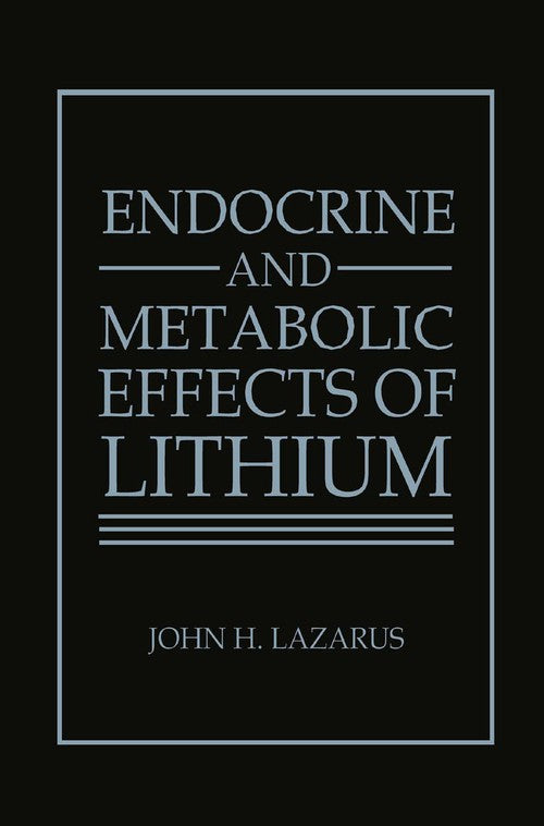 Endocrine and Metabolic Effects of Lithium by J H Lazarus ISBN 9781489920188