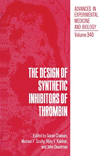 The Design of Synthetic Inhibitors of Thrombin by Goran Claeson ISBN 9781489924209