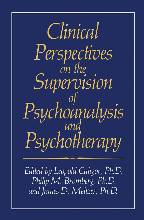 Clinical Perspectives on the Supervision of Psychoanalysis and Psychotherapy by Leopold Caligor ISBN 9781489936554