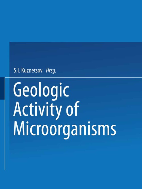 Geologic Activity of Microorganisms by S I Kuznetsov ISBN 9781489945983