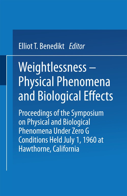 Weightlessness-Physical Phenomena and Biological Effects by Elliot T Benedikt ISBN 9781489961525