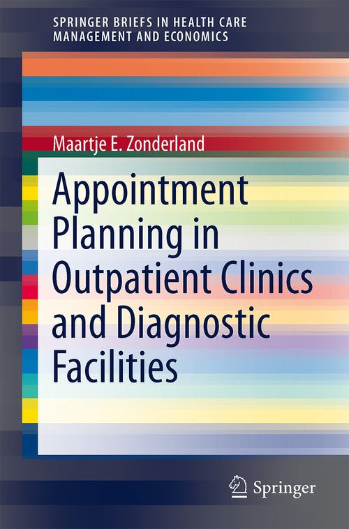 Appointment Planning in Outpatient Clinics and Diagnostic Facilities by Maartje E Zonderland ISBN 9781489974501