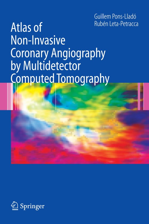 Atlas of Non-Invasive Coronary Angiography by Multidetector Computed Tomography by Guillem Pons-Llado ISBN 9781489978967