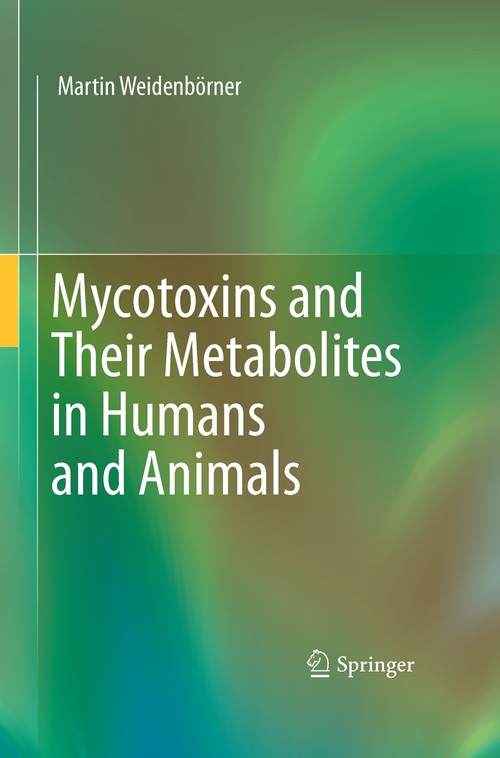 Mycotoxins and Their Metabolites in Humans and Animals by Martin Weidenbrner ISBN 9781489981790