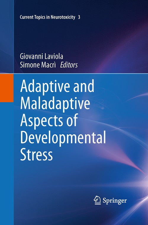 Adaptive and Maladaptive Aspects of Developmental Stress by Giovanni Laviola ISBN 9781489985705