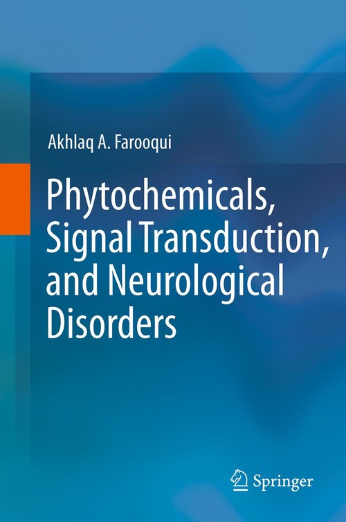 Phytochemicals, Signal Transduction, and Neurological Disorders by Akhlaq A Farooqui