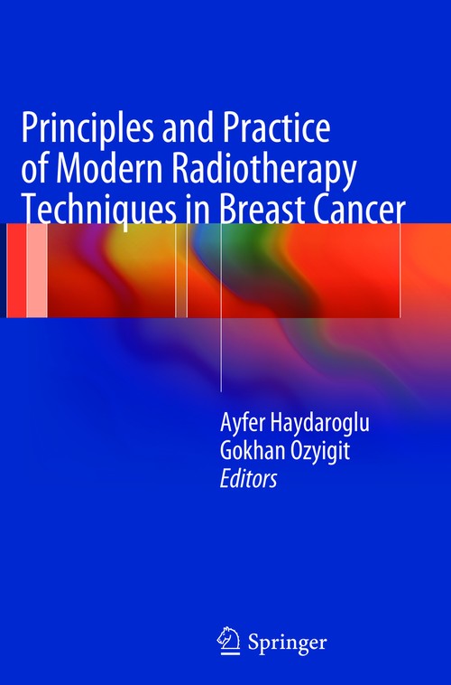 Principles and Practice of Modern Radiotherapy Techniques in Breast Cancer by Ayfer Haydaroglu ISBN 9781489992512