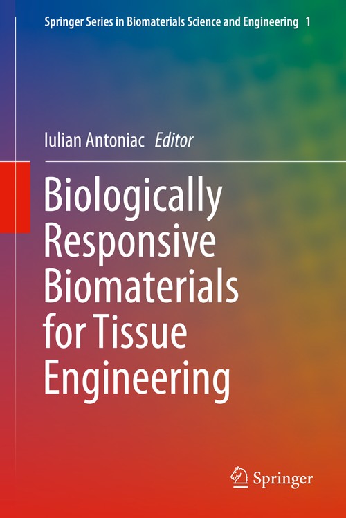Biologically Responsive Biomaterials for Tissue Engineering by Iulian Antoniac ISBN 9781489992567