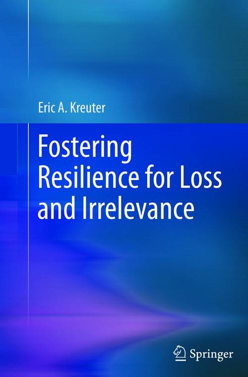 Fostering Resilience for Loss and Irrelevance by Eric A Kreuter ISBN 9781489993069