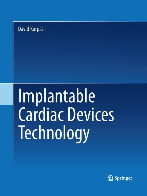 Implantable Cardiac Devices Technology by David Korpas ISBN 9781489995421