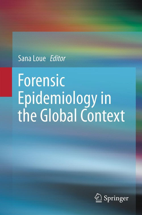 Forensic Epidemiology in the Global Context by Sana Loue Jd Mssa ISBN 9781489997807