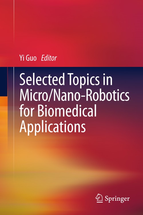 Selected Topics in Micro/Nano-robotics for Biomedical Applications by Yi Guo