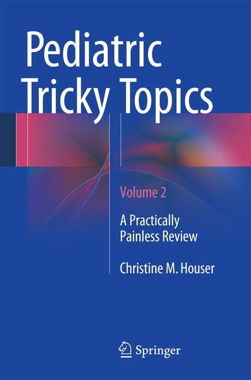 Pediatric Tricky Topics, Volume 2 by Christine M Houser