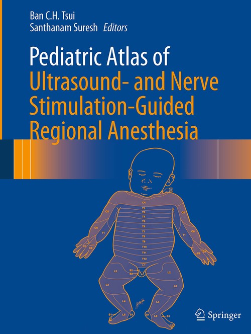 Pediatric Atlas of Ultrasound- and Nerve Stimulation-Guided Regional Anesthesia by Ban Ch Tsui ISBN 9781493939299