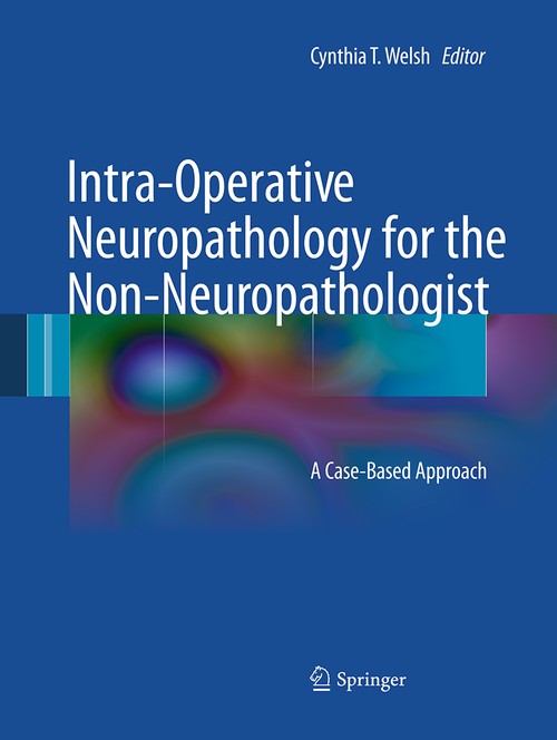 Intra-Operative Neuropathology for the Non-Neuropathologist by Cynthia T Welsh ISBN 9781493940455