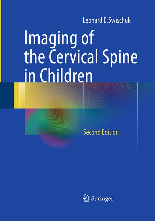 Imaging of the Cervical Spine in Children by Leonard E Swischuk ISBN 9781493941469