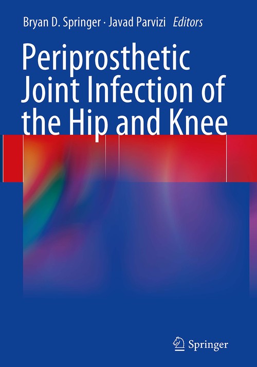 Periprosthetic Joint Infection of the Hip and Knee by Bryan D Springer ISBN 9781493942930