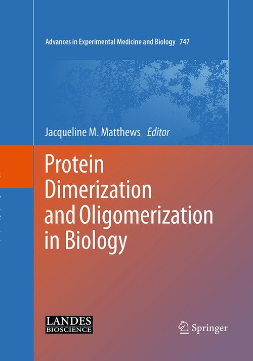 Protein Dimerization and Oligomerization in Biology by Jacqueline M Matthews ISBN 9781493944491