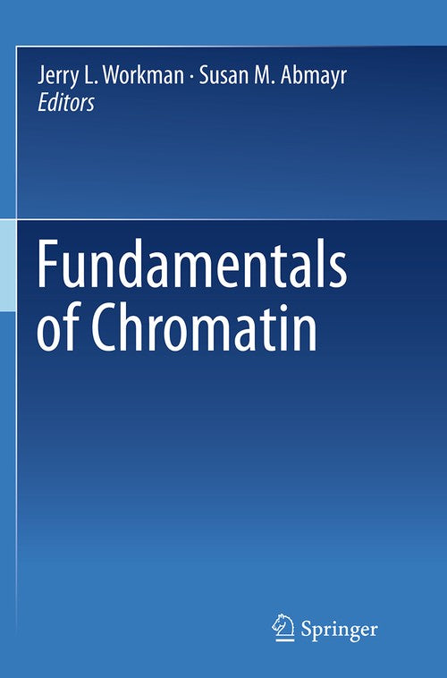 Fundamentals of Chromatin by Jerry L Workman ISBN 9781493945269