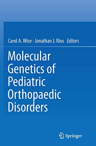 Molecular Genetics of Pediatric Orthopaedic Disorders by Carol A Wise ISBN 9781493946105