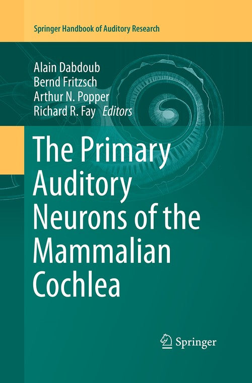 The Primary Auditory Neurons of the Mammalian Cochlea by Alain Dabdoub ISBN 9781493947300