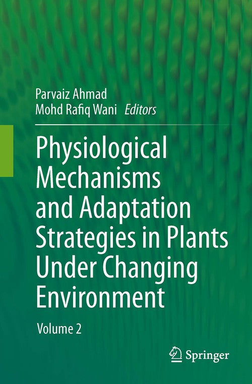 Physiological Mechanisms and Adaptation Strategies in Plants Under Changing Environment by Parvaiz Ahmad ISBN 9781493948574