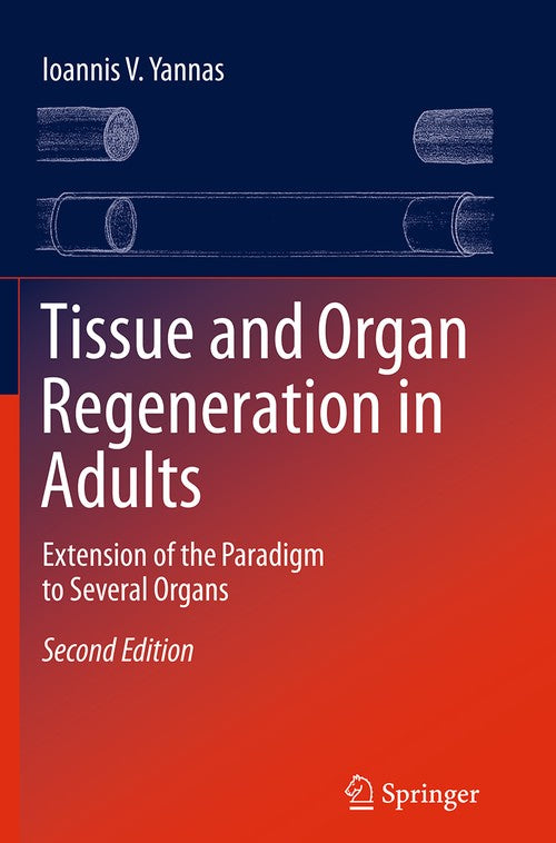 Tissue and Organ Regeneration in Adults by Ioannis V Yannas ISBN 9781493950270