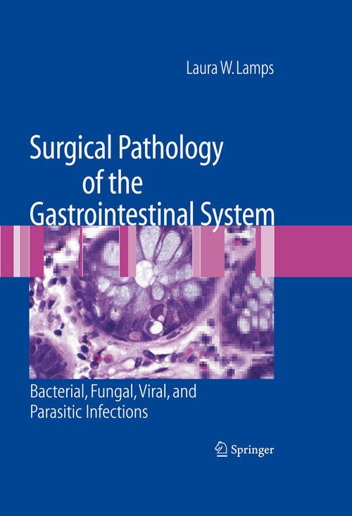 Surgical Pathology of the Gastrointestinal System: Bacterial, Fungal, Viral, and Parasitic Infections by Laura W Lamps ISBN 9781493951451