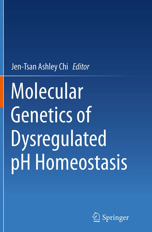 Molecular Genetics of Dysregulated pH Homeostasis by Jen-Tsan Ashley Chi ISBN 9781493953172