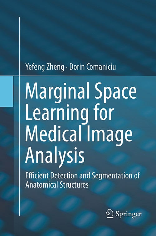 Marginal Space Learning for Medical Image Analysis by Yefeng Zheng ISBN 9781493955756