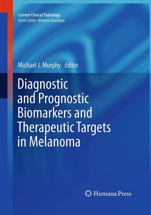 Diagnostic and Prognostic Biomarkers and Therapeutic Targets in Melanoma by Michael J Murphy 9781493961863