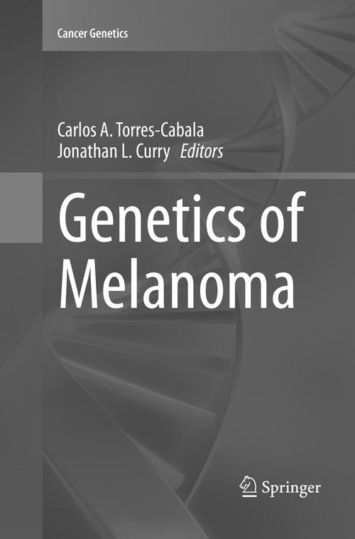 Genetics of Melanoma by Carlos A Torres-Cabala ISBN 9781493980765