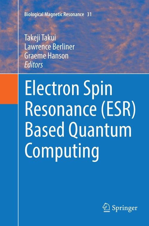 Electron Spin Resonance (ESR) Based Quantum Computing by Takeji Takui ISBN 9781493981083