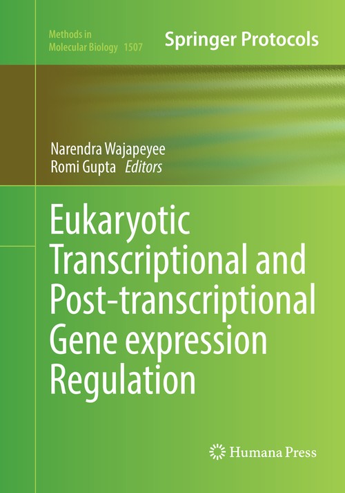 Eukaryotic Transcriptional and Post-Transcriptional Gene Expression Regulation by Narendra Wajapeyee ISBN 9781493982233