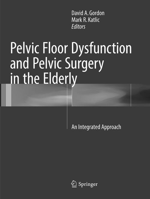 Pelvic Floor Dysfunction and Pelvic Surgery in the Elderly by David A Gordon ISBN 9781493982356