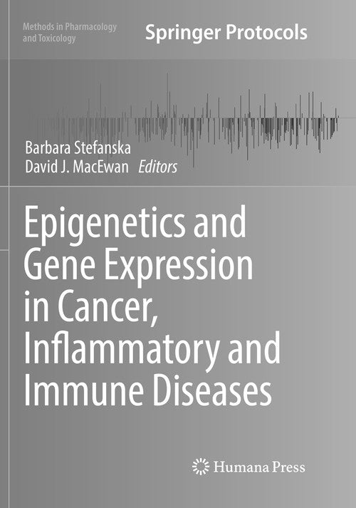 Epigenetics and Gene Expression in Cancer, Inflammatory and Immune Diseases by Barbara Stefanska 9781493982899