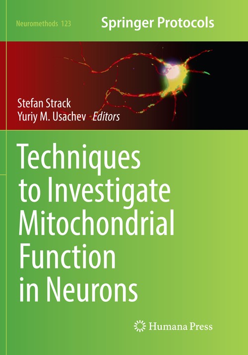 Techniques to Investigate Mitochondrial Function in Neurons by Stefan Strack ISBN 9781493983292