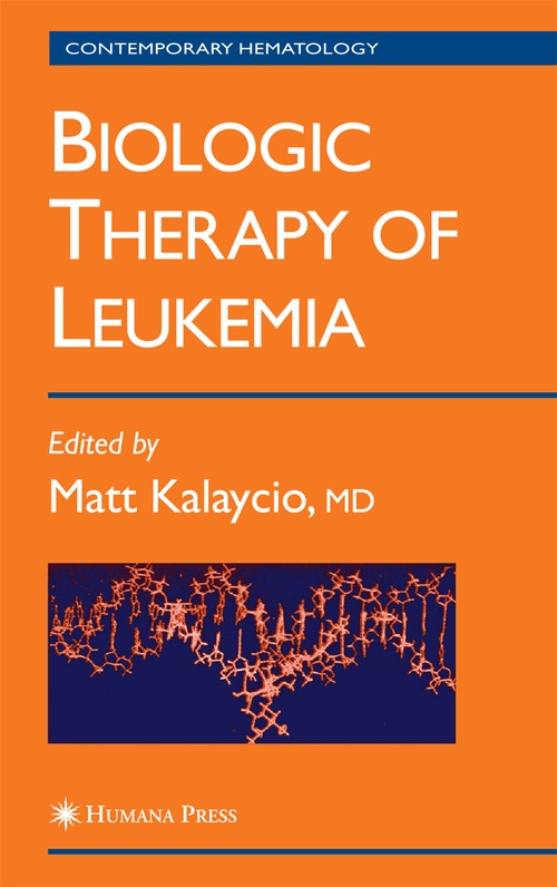 Biologic Therapy of Leukemia by Matt Kalaycio ISBN 9781588290717
