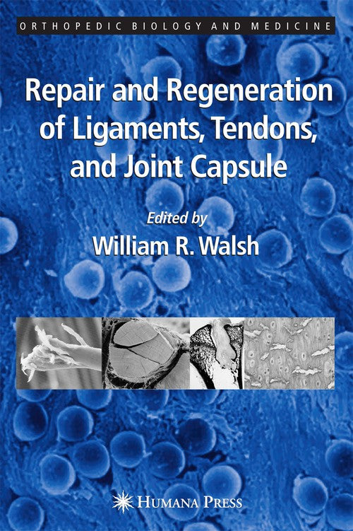 Repair and Regeneration of Ligaments, Tendons, and Joint Capsule by William R Walsh ISBN 9781588291745