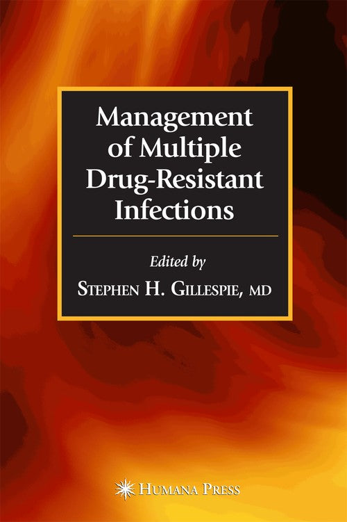 Management of Multiple Drug-Resistant Infections by Stephen H Gillespie ISBN 9781588292308