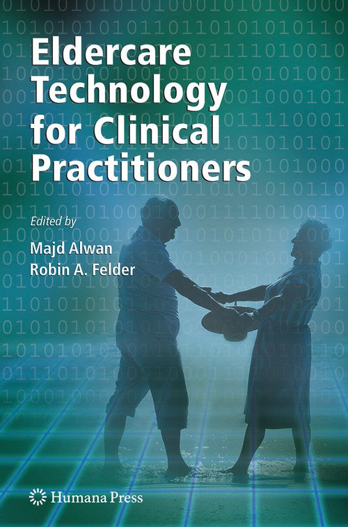Eldercare Technology for Clinical Practitioners by Majd Alwan ISBN 9781588298980