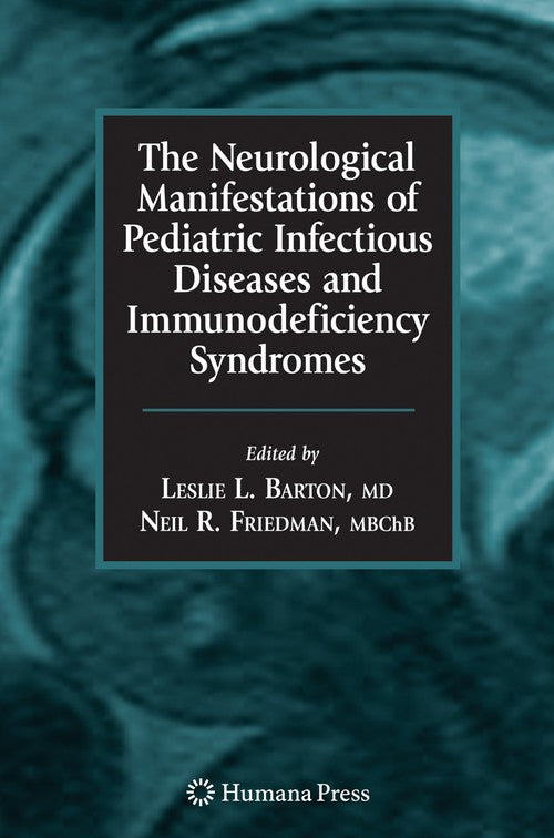 The Neurological Manifestations of Pediatric Infectious Diseases and Immunodeficiency Syndromes by Leslie L Barton ISBN 9781588299673